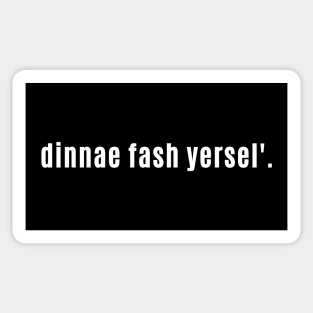 Dinnae Fash Yersel - Auld Scots Don't Stress or Worry Yourself Sticker